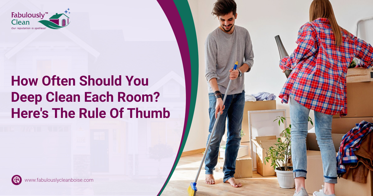 How Often Should You Deep Clean Each Room Here's The Rule Of Thumb